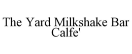 THE YARD MILKSHAKE BAR CALFE' trademark