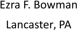 EZRA F. BOWMAN LANCASTER, PA trademark