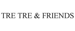 TRE TRE & FRIENDS trademark