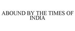 ABOUND BY THE TIMES OF INDIA trademark