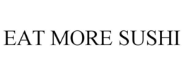 EAT MORE SUSHI trademark