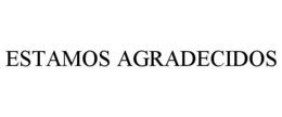ESTAMOS AGRADECIDOS trademark