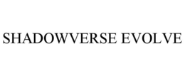 SHADOWVERSE EVOLVE trademark