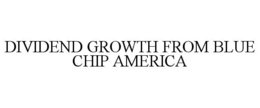DIVIDEND GROWTH FROM BLUE CHIP AMERICA trademark