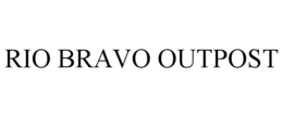 RIO BRAVO OUTPOST trademark