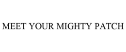MEET YOUR MIGHTY PATCH trademark