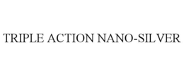 TRIPLE ACTION NANO-SILVER trademark