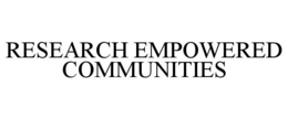 RESEARCH EMPOWERED COMMUNITIES trademark