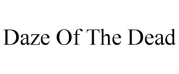 DAZE OF THE DEAD trademark