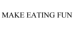 MAKE EATING FUN trademark