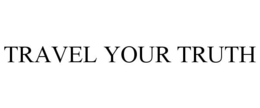 TRAVEL YOUR TRUTH trademark
