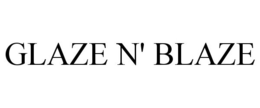 GLAZE N' BLAZE trademark