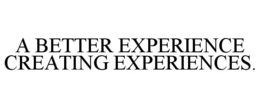 A BETTER EXPERIENCE CREATING EXPERIENCES. trademark