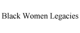 BLACK WOMEN LEGACIES trademark