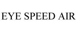 EYE SPEED AIR trademark