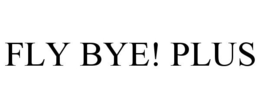 FLY BYE! PLUS trademark