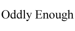 ODDLY ENOUGH trademark