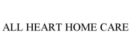 ALL HEART HOME CARE trademark