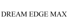 DREAM EDGE MAX trademark