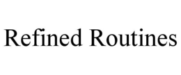 REFINED ROUTINES trademark