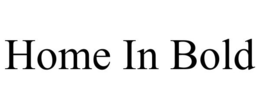 HOME IN BOLD trademark