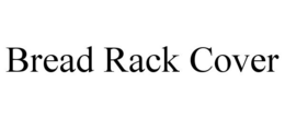 BREAD RACK COVER trademark