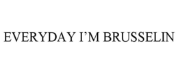 EVERYDAY I'M BRUSSELIN trademark