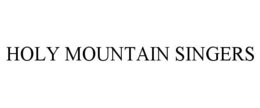 HOLY MOUNTAIN SINGERS trademark