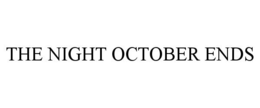 THE NIGHT OCTOBER ENDS trademark