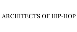 ARCHITECTS OF HIP-HOP trademark