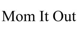MOM IT OUT trademark