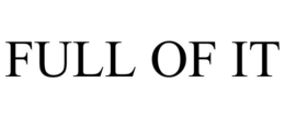 FULL OF IT trademark