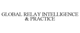GLOBAL RELAY INTELLIGENCE & PRACTICE trademark