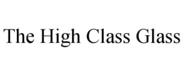 THE HIGH CLASS GLASS trademark