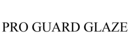 PRO GUARD GLAZE trademark