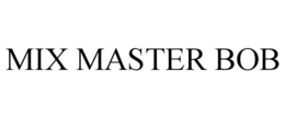 MIX MASTER BOB trademark