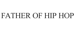 FATHER OF HIP HOP trademark