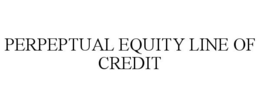 PERPEPTUAL EQUITY LINE OF CREDIT trademark