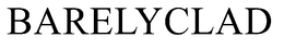 BARELYCLAD trademark