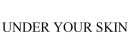 UNDER YOUR SKIN trademark