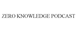 ZERO KNOWLEDGE PODCAST trademark