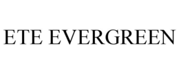 ETE EVERGREEN trademark