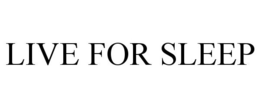LIVE FOR SLEEP trademark