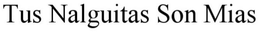 TUS NALGUITAS SON MIAS trademark