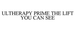 ULTHERAPY PRIME THE LIFT YOU CAN SEE trademark