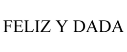 FELIZ Y DADA trademark