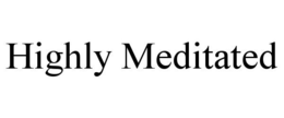 HIGHLY MEDITATED trademark
