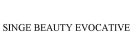 SINGE BEAUTY EVOCATIVE trademark