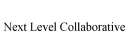 NEXT LEVEL COLLABORATIVE trademark