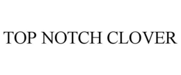 TOP NOTCH CLOVER trademark